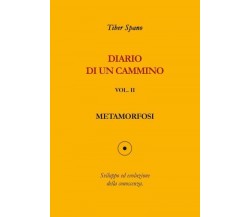 Diario di un cammino vol. 2 Metamorfosi di Tiber Spano,  2022,  Youcanprint