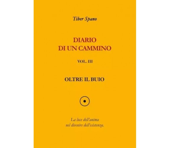Diario di un cammino vol. 3 Oltre il buio di Tiber Spano, 2022, Youcanprint