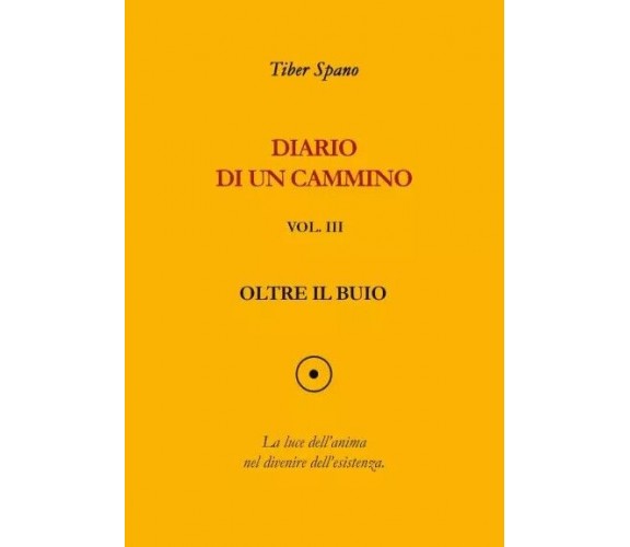 Diario di un cammino vol. 3 Oltre il buio di Tiber Spano, 2022, Youcanprint