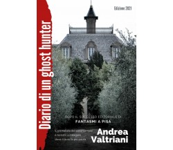 Diario di un ghost hunter: Fantasmi a Pisa - edizione 2021 di Andrea Valtriani,