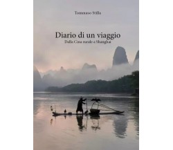  Diario di un viaggio. Dalla Cina rurale a Shanghai di Tommaso Stilla, 2023, 