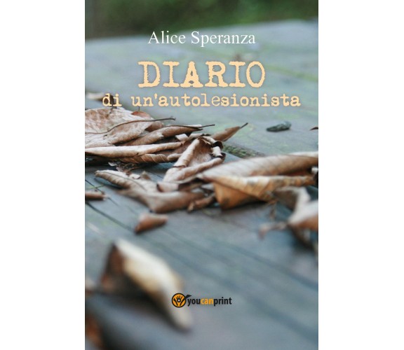 Diario di un’autolesionista di Alice Speranza,  2017,  Youcanprint