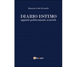 Diario estimo. Appunti politicamente scorretti, Maurizio Cotti Piccinelli,  2015