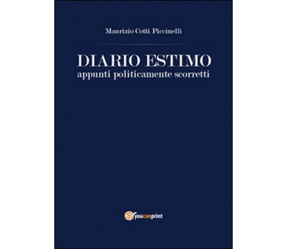 Diario estimo. Appunti politicamente scorretti, Maurizio Cotti Piccinelli,  2015