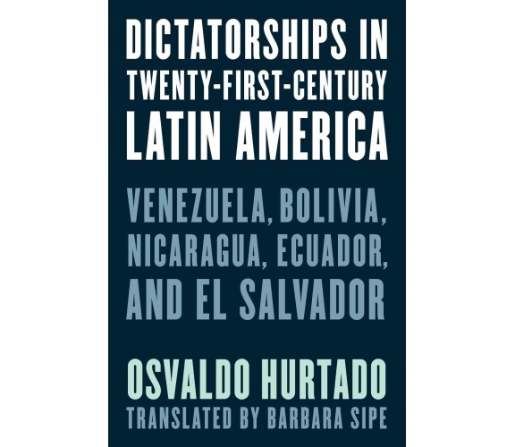 Dictatorships In Twenty-First-Century Latin America - Osvaldo Hurtado - 2022