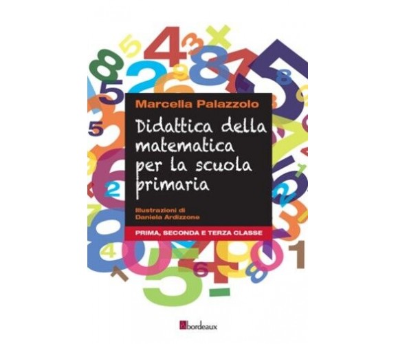 Didattica della matematica per la scuola primaria. Prima, seconda e terza classe
