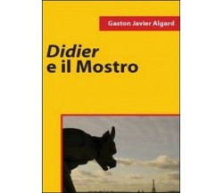 Didier e il mostro	 di Gaston Javier Algard,  2011,  Youcanprint