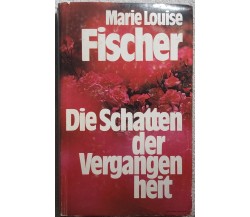 Die Schatten der Vergangen heit di Marie Louise Fischer,  1978,  Verlag Buch Und
