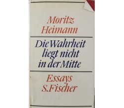 Die Warheit lieght nicht in der Mitte  di Moritz Heimann,  1966,  S.Fischer - ER