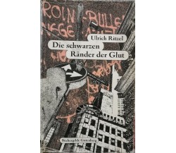 Die schwarzen rander der glut  di Ulrich Ritzel,  2001,  Buchergilde - ER