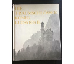 Die traumschlösser könig Ludwigs II - Autori Vari,  Leverkusen - P