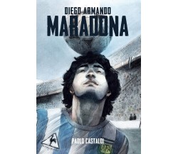 Diego. Una biografia di Diego Armando Maradona di Paolo Castaldi,  2019,  Becco 