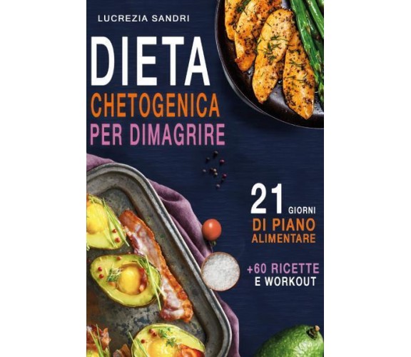 Dieta Chetogenica Per Dimagrire : 21 Giorni Di Piano Alimentare +60 Ricette E Wo