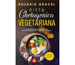 Dieta Chetogenica Vegetariana di Rosaria Gracel (Youcanprint 2021 )