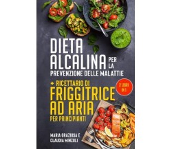 Dieta alcalina per la prevenzione delle malattie + Ricettario di friggitrice ad 