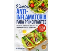 Dieta antiinflamatoria para principiantes. Guía de nutrición basada en plantas y