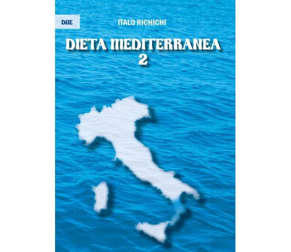 Dieta mediterranea 2	 di Italo Richichi,  2017,  Youcanprint