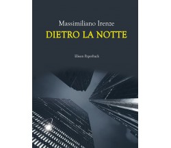 Dietro la notte di Massimiliano Irenze,  2021,  Elison Paperback