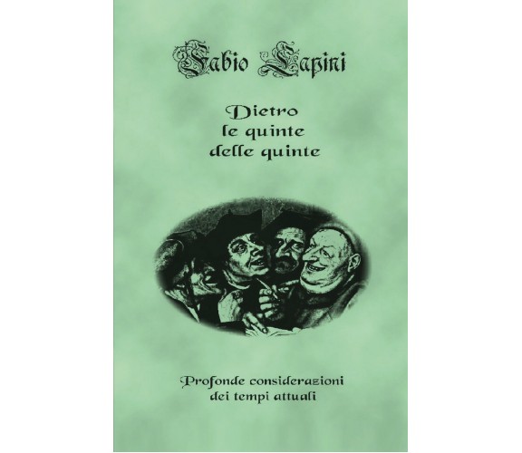 Dietro le quinte delle quinte. Raccolta di scritti 2020-2022 di Fabio Lapini,  2