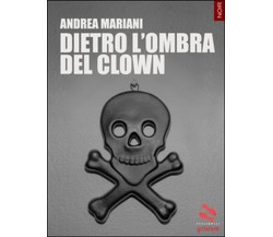 Dietro l’ombra del clown	 di Andrea Mariani,  2016,  Goware