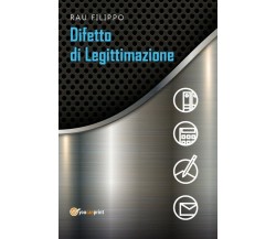 Difetto di Legittimazione	 di Filippo Rau,  2018,  Youcanprint