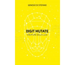 Digit Mutate. Creature della luce di Genesio Di Stefano,  2021,  Youcanprint