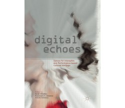 Digital Echoes - Sarah Whatley  - Palgrave, 2018