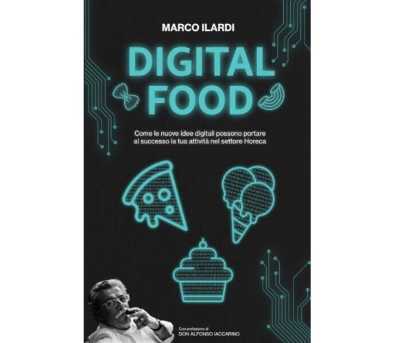 Digital Food. Come le nuove idee digitali possono portare al successo la tua att