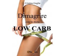 Dimagrire con la dieta Low Carb	 di Cristina Goglia,  2016,  Youcanprint