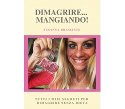 Dimagrire... mangiando! di Susanna Bramante,  2020,  Youcanprint
