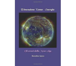 Dimensione Uomo - Energia Gli Errori Della New Age di Berardino Iaizzo,  2018,  