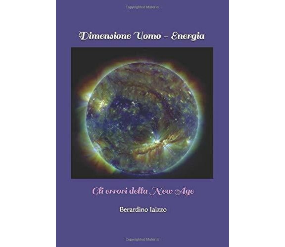 Dimensione Uomo - Energia Gli Errori Della New Age di Berardino Iaizzo,  2018,  