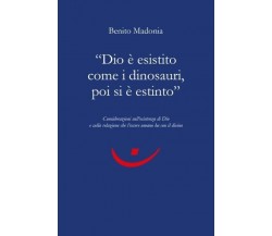Dio è esistito come i dinosauri, poi si è estinto	 di Benito Madonia, 2022, Yo