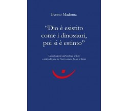 Dio è esistito come i dinosauri, poi si è estinto	 di Benito Madonia, 2022, Yo