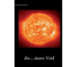 Dio... siamo void	 di Tiziano Tomasoni Katzenhimmel,  2012,  Youcanprint