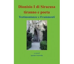 Dionisio I di Siracusa tiranno e poeta. Testimonianze e Frammenti di Ignazio Sa