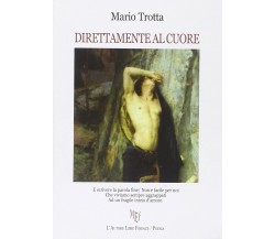 Direttamente al cuore - Mario Trotta,  2011,  L’Autore Libri Firenze