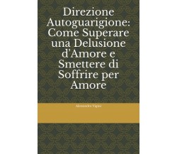 Direzione Autoguarigione: Come Superare una Delusione d’Amore e Smettere Di Soff