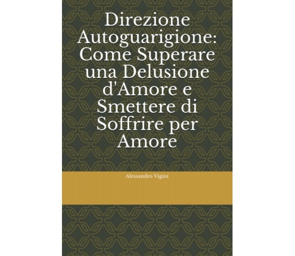 Direzione Autoguarigione: Come Superare una Delusione d’Amore e Smettere Di Soff