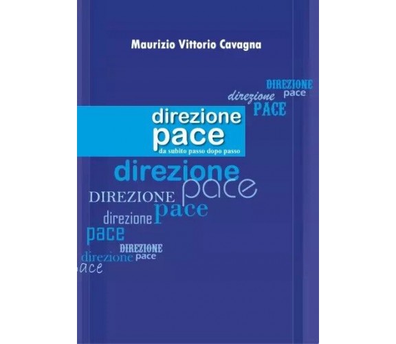 Direzione pace da subito passo dopo passo di Maurizio Vittorio Cavagna, 2023, 