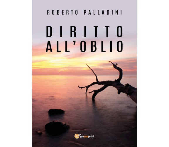 Diritto all’Oblio -  di Roberto Palladini,  2018,  Youcanprint  -ER