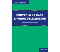 Diritto alla casa e forme dell’abitare di Eleonora Ferrara, 2014, Tabula Fati