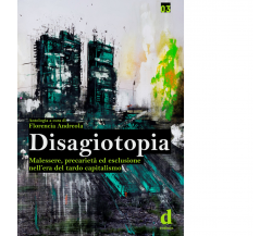 Disagiotopia. Malessere, precarietà ed esclusione nel tardo capitalismo - 2020