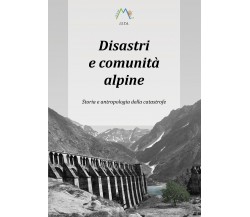 Disastri e comunità alpine. Storia e antropologia della catastrofe di Luca Giare