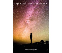 Discorsi con l’universo di Michele Paggetti,  2021,  Youcanprint