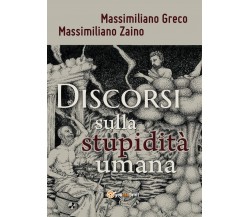 Discorsi sulla stupidità umana	 di Massimiliano Greco, Massimiliano Zaino,  2017