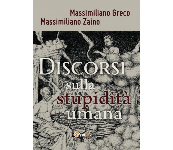 Discorsi sulla stupidità umana	 di Massimiliano Greco, Massimiliano Zaino,  2017