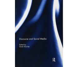 Discourse and Social Media - Gwen Bouvier - Routledge, 2018