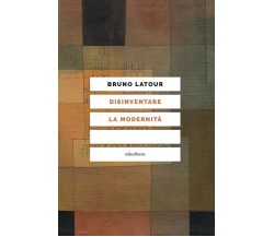 Disinventare la modernità. Conversazioni con François Ewald di Bruno Latour, 2