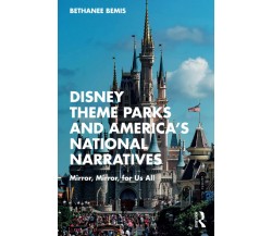 Disney Theme Parks And America s National Narratives - Bethanee Bemis - 2022